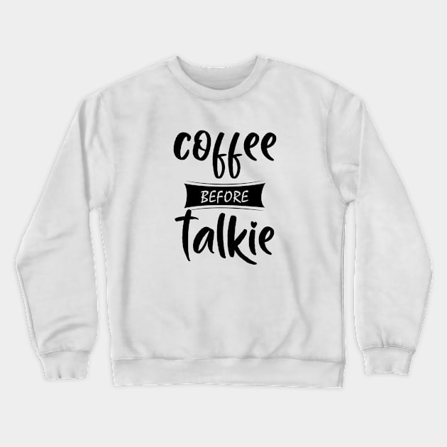 coffee before talkie Crewneck Sweatshirt by bisho2412